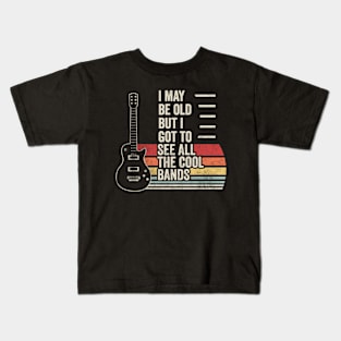 Retro Vintage I Maybe Old But I Got To See The Cool Bands Musician Guitarist Music Fan Gift Kids T-Shirt